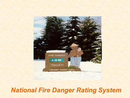 National Fire Danger Rating System. NFDRS Basics Indicator of worst case fire danger Five danger classes –Low, moderate, high, very high, extreme Describes.
