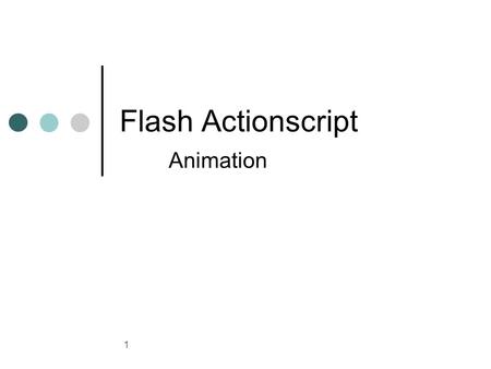 1 Flash Actionscript Animation. 2 Introduction to Sprites We will now look at implementing Sprites in Flash. We should know enough after this to create.
