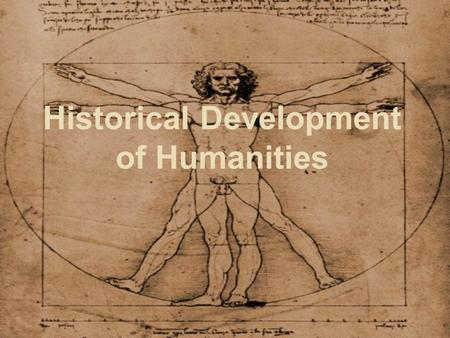 Historical Development of Humanities. What is humanities?  A group of extensive disciplines (such as arts, art criticism, literature, film studies, photography,