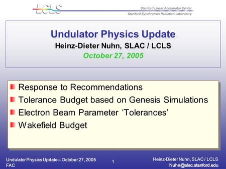Undulator Physics Update – October 27, 2005 Heinz-Dieter Nuhn, SLAC / LCLS FAC 1 Undulator Physics Update Heinz-Dieter Nuhn, SLAC.
