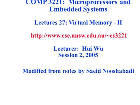 COMP 3221: Microprocessors and Embedded Systems Lectures 27: Virtual Memory - II  Lecturer: Hui Wu Session 2, 2005 Modified.