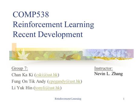 Reinforcement Learning1 COMP538 Reinforcement Learning Recent Development Group 7: Chan Ka Ki Fung On Tik Andy
