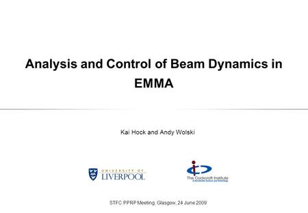 Analysis and Control of Beam Dynamics in EMMA Kai Hock and Andy Wolski STFC PPRP Meeting, Glasgow, 24 June 2009.