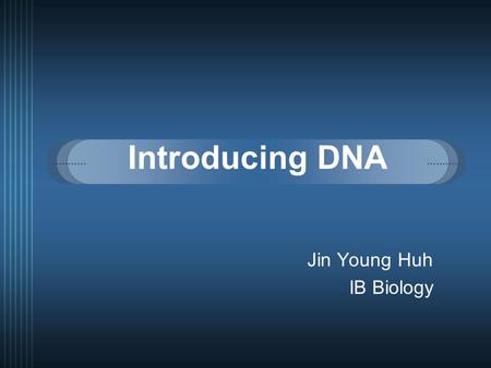 Introducing DNA Jin Young Huh IB Biology. What is DNA?  Nucleic acid  Genetic information for  all living organisms  some viruses  DNA molecules: