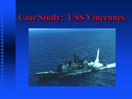Case Study: USS Vincennes. Events Leading to the Vincennes Incident  Iran-Iraq War  Attack on the USS Stark  The hitting of a mine in an Iranian Minefield-