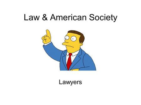 Law & American Society Lawyers. Lawyers/Attorneys There are more than one million lawyers in the United States today 65% are in private practice 15% are.