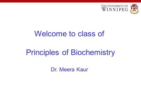 Welcome to class of Principles of Biochemistry Dr. Meera Kaur.