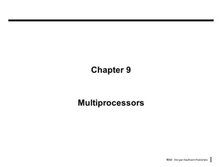 1  1998 Morgan Kaufmann Publishers Chapter 9 Multiprocessors.