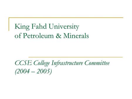 King Fahd University of Petroleum & Minerals CCSE College Infrastructure Committee (2004 – 2005)