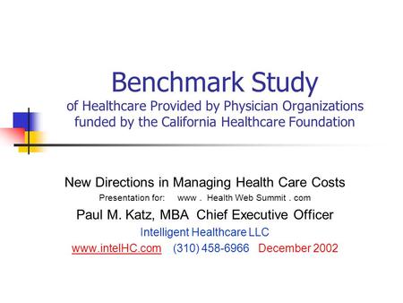 Benchmark Study of Healthcare Provided by Physician Organizations funded by the California Healthcare Foundation New Directions in Managing Health Care.