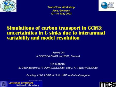 Simulations of carbon transport in CCM3: uncertainties in C sinks due to interannual variability and model resolution James Orr (LSCE/CEA-CNRS and IPSL,