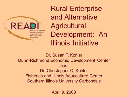 Dr. Susan T. Kohler Dunn-Richmond Economic Development Center and Dr. Christopher C. Kohler Fisheries and Illinois Aquaculture Center Southern Illinois.