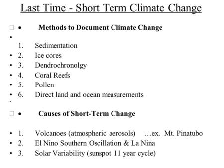 Last Time - Short Term Climate Change  Methods to Document Climate Change 1. Sedimentation 2. Ice cores 3. Dendrochronolgy 4. Coral Reefs 5. Pollen 6.