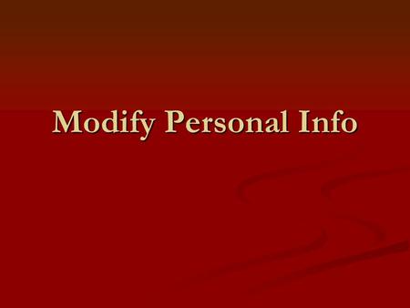Modify Personal Info. To change your personal information,