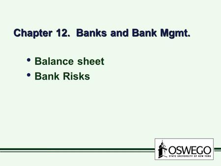 Chapter 12. Banks and Bank Mgmt. Balance sheet Bank Risks Balance sheet Bank Risks.