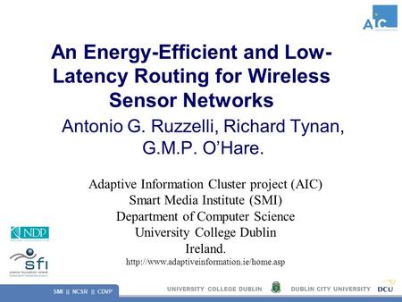 UNIVERSITY COLLEGE DUBLINDUBLIN CITY UNIVERSITY SMI || NCSR || CDVP An Energy-Efficient and Low- Latency Routing for Wireless Sensor Networks Antonio G.
