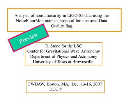 R. Stone for the LSC Center for Gravitational Wave Astronomy Department of Physics and Astronomy University of Texas at Brownsville. GWDAW, Boston, MA,