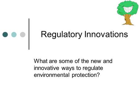 Regulatory Innovations What are some of the new and innovative ways to regulate environmental protection?