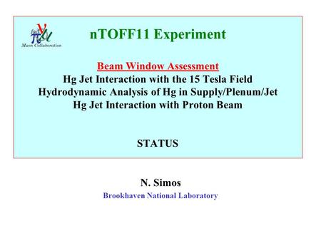 NTOFF11 Experiment Beam Window Assessment Hg Jet Interaction with the 15 Tesla Field Hydrodynamic Analysis of Hg in Supply/Plenum/Jet Hg Jet Interaction.