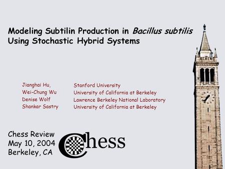 Chess Review May 10, 2004 Berkeley, CA Modeling Subtilin Production in Bacillus subtilis Using Stochastic Hybrid Systems Jianghai Hu, Wei-Chung Wu Denise.