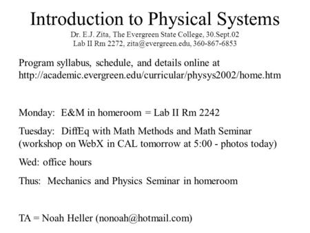Introduction to Physical Systems Dr. E.J. Zita, The Evergreen State College, 30.Sept.02 Lab II Rm 2272, 360-867-6853 Program syllabus,