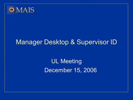Manager Desktop & Supervisor ID UL Meeting December 15, 2006.
