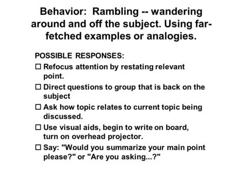 Behavior: Rambling -- wandering around and off the subject