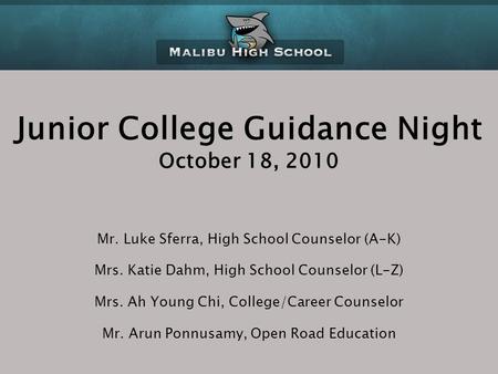 Junior College Guidance Night October 18, 2010 Mr. Luke Sferra, High School Counselor (A-K) Mrs. Katie Dahm, High School Counselor (L-Z) Mrs. Ah Young.