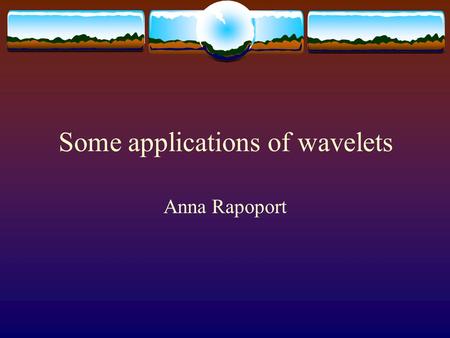 Some applications of wavelets Anna Rapoport FBI Fingerprint Compression  Between 1924 and today, the US Federal Bureau of Investigation has collected.