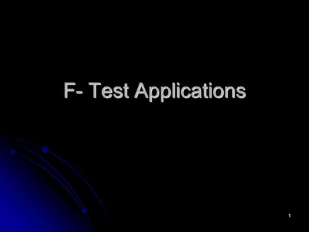 1 F- Test Applications. 2 Time Series Applications Chow Test for structural change Chow Test for structural change.
