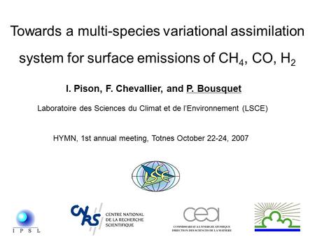 Towards a multi-species variational assimilation system for surface emissions of CH 4, CO, H 2 I. Pison, F. Chevallier, and P. Bousquet Laboratoire des.