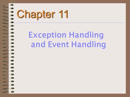 Chapter 11 Exception Handling and Event Handling.