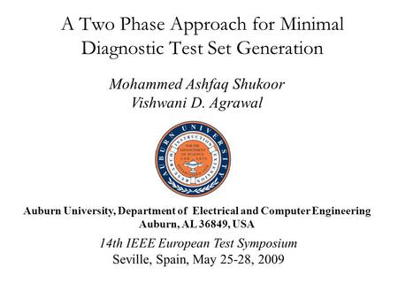 A Two Phase Approach for Minimal Diagnostic Test Set Generation Mohammed Ashfaq Shukoor Vishwani D. Agrawal 14th IEEE European Test Symposium Seville,