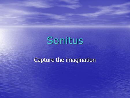 Sonitus Capture the imagination. Agenda Introduction Introduction System Overview System Overview Transmit stage Transmit stage Receive stage Receive.