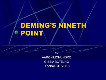 DEMING’S NINETH POINT BY AARON MOHUNDRO GISSIA BOTELHO DIANNA STEVENS.