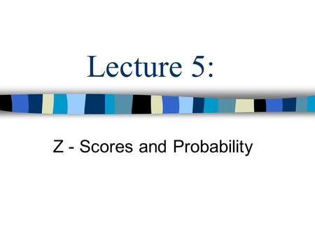 Z - Scores and Probability