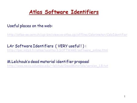 1 Atlas Software Identifiers Useful places on the web:  LAr Software.