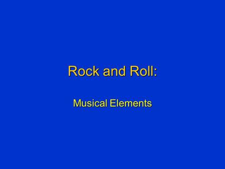 Rock and Roll: Musical Elements. What is Music? The Art of Sound in timeThe Art of Sound in time Sounds and silences arranged in temporal frameworkSounds.