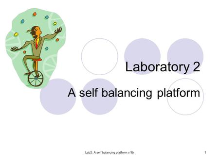 Lab2: A self balancing platform v.9b1 Laboratory 2 A self balancing platform.