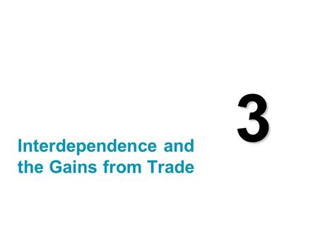 3 Interdependence and the Gains from Trade. Copyright © 2004 South-Western Consider your typical day: You wake up to an alarm clock made in Korea. You.