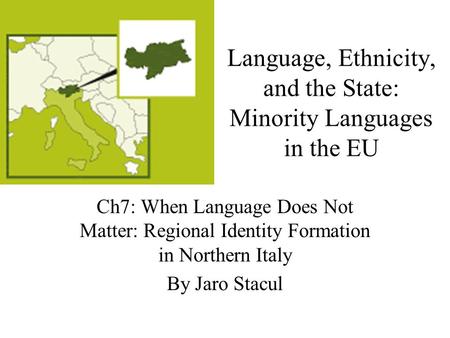 Language, Ethnicity, and the State: Minority Languages in the EU Ch7: When Language Does Not Matter: Regional Identity Formation in Northern Italy By Jaro.