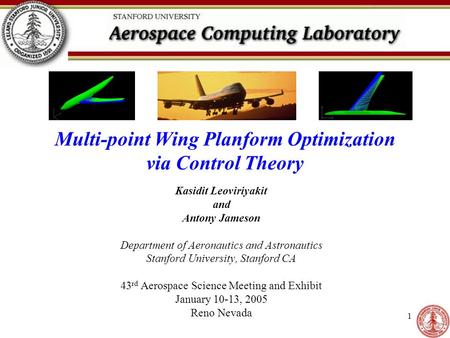1 Multi-point Wing Planform Optimization via Control Theory Kasidit Leoviriyakit and Antony Jameson Department of Aeronautics and Astronautics Stanford.