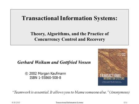 6/18/2015Transactional Information Systems15-1 Transactional Information Systems: Theory, Algorithms, and the Practice of Concurrency Control and Recovery.