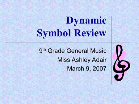 9th Grade General Music Miss Ashley Adair March 9, 2007