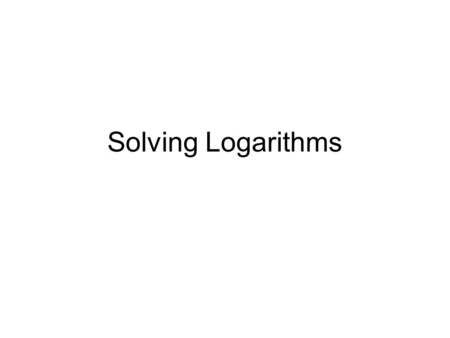 Solving Logarithms. Solving for time (using logarithms) To solve for time, you can get an approximation by using Excel. To solve an exponential equation.