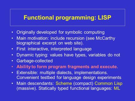 Functional programming: LISP Originally developed for symbolic computing Main motivation: include recursion (see McCarthy biographical excerpt on web site).
