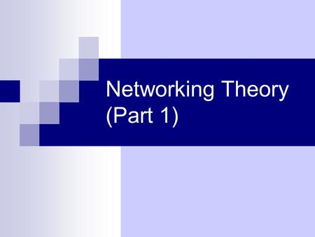 Networking Theory (Part 1). Introduction Overview of the basic concepts of networking Also discusses essential topics of networking theory.