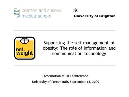 Supporting the self-management of obesity: The role of information and communication technology Presentation at SIHI conference University of Portsmouth,