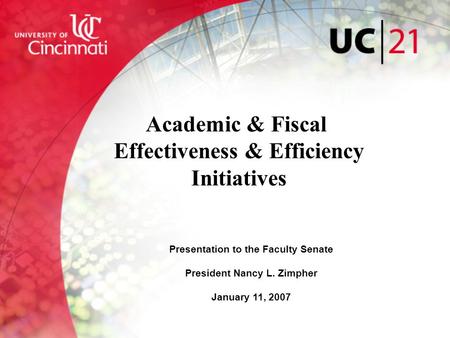 Academic & Fiscal Effectiveness & Efficiency Initiatives Presentation to the Faculty Senate President Nancy L. Zimpher January 11, 2007.
