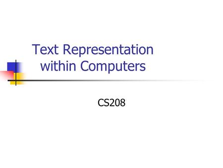 Text Representation within Computers CS208. The Binary Digit (Bit) One bit can encode a value set that contains two elements e.g. {black, white}, {up,